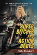 super_bitches_and_action_babes_the_female_hero_in_popular_cinema_1970_2006